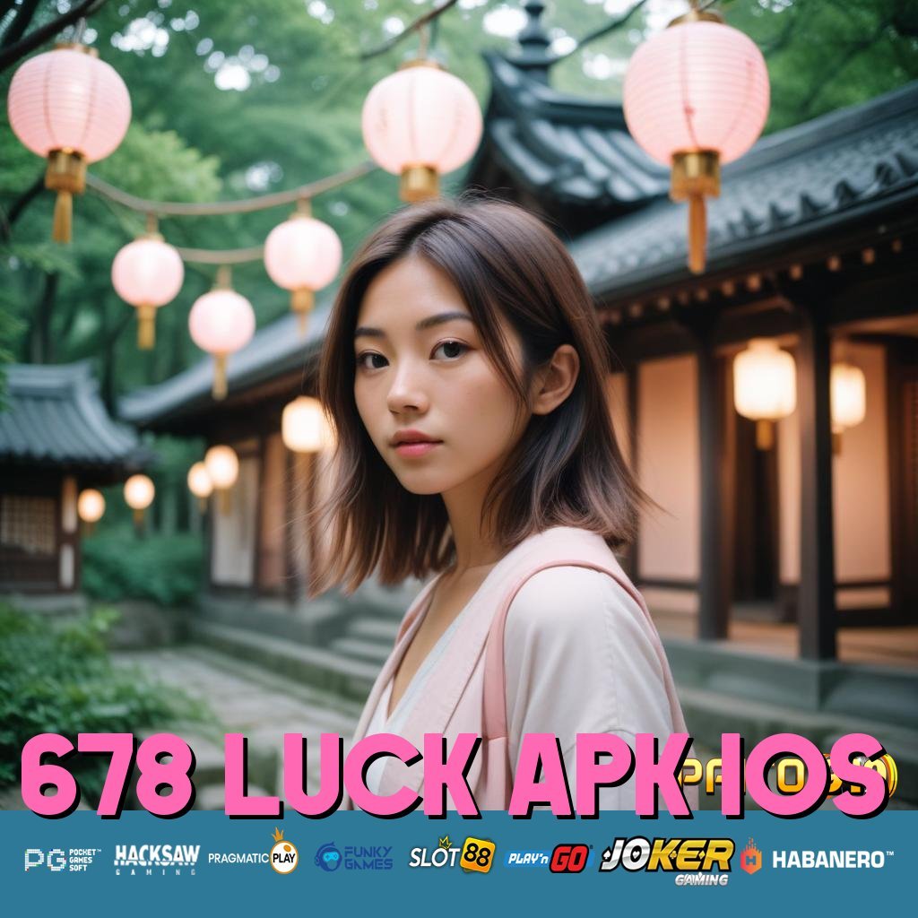 678 LUCK APK IOS - APK Terbaru Siap Unduh untuk Login Praktis