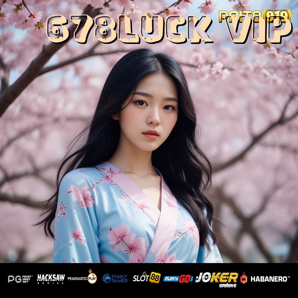 678LUCK VIP - Login Praktis dengan Unduh APK Baru untuk Semua