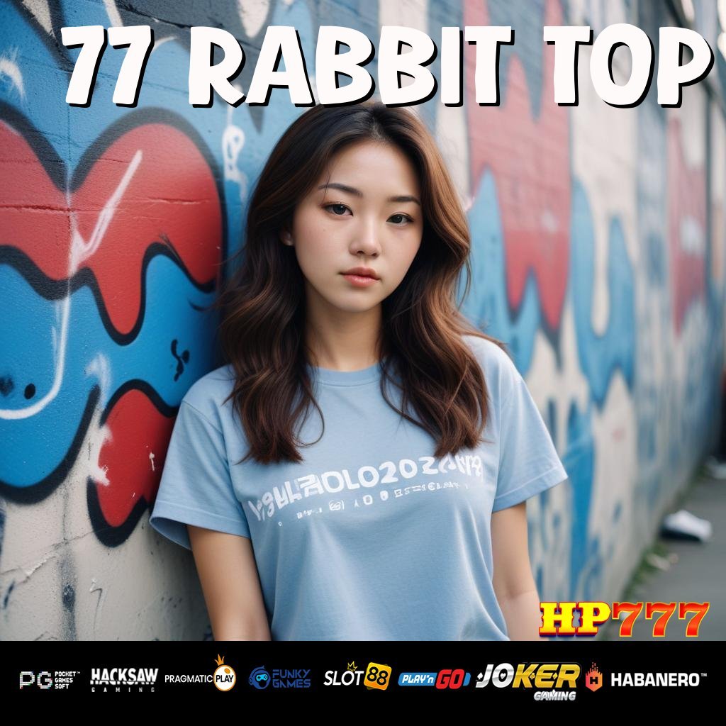 77 RABBIT TOP Akses Sistem Pekerjaan Peluang