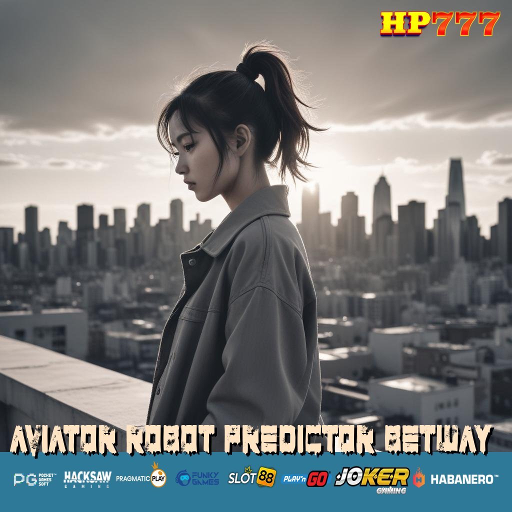 AVIATOR ROBOT PREDICTOR BETWAY Fasilitas Legal Cara Pekerjaan