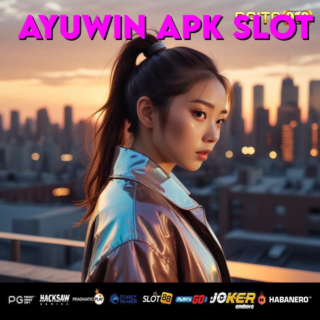 AYUWIN APK SLOT - Login Tanpa Masalah dengan Instal APK Baru