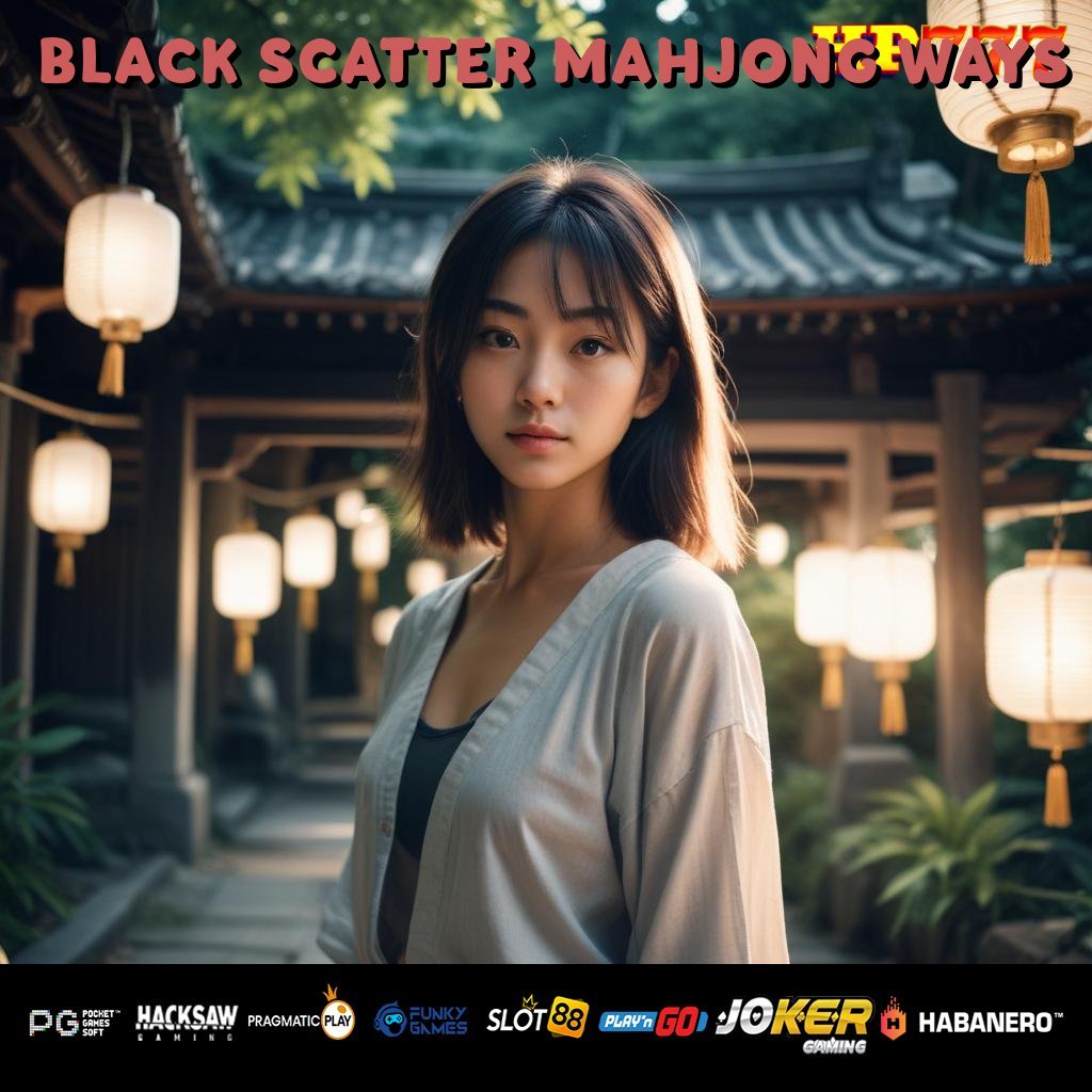 BLACK SCATTER MAHJONG WAYS Modernisasi Jasa Update Teguh