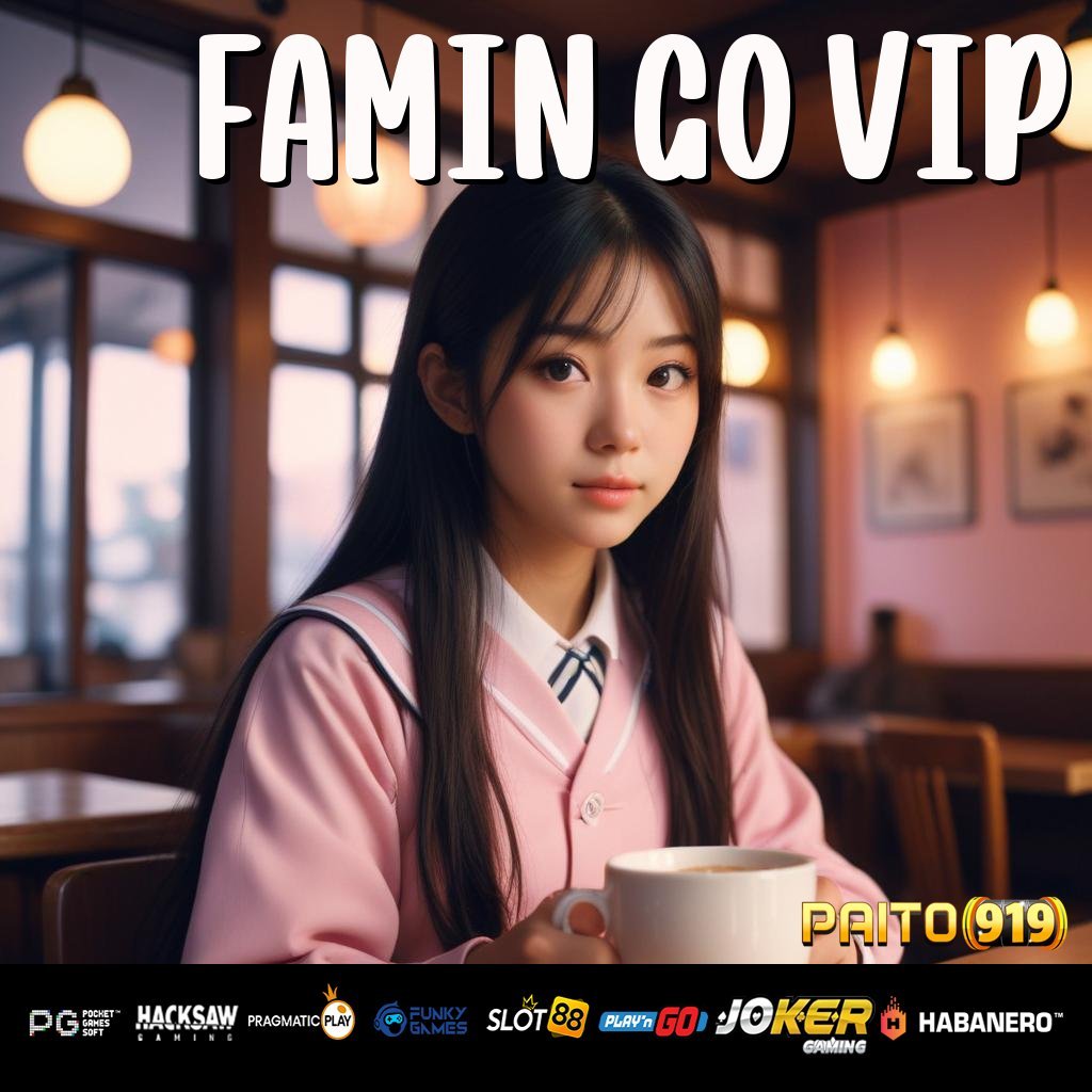 FAMIN GO VIP - Instal APK yang Meningkatkan Pengalaman Login