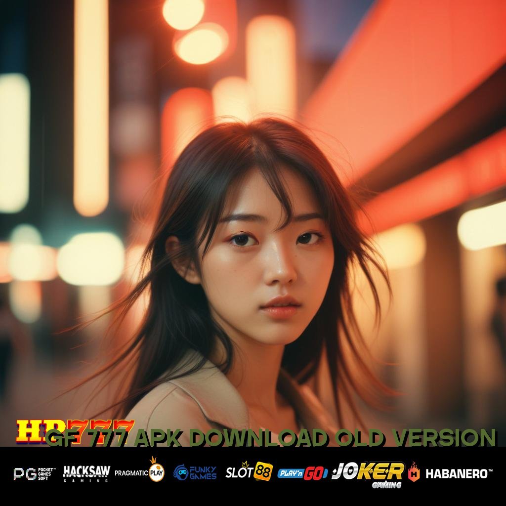 GF 777 APK DOWNLOAD OLD VERSION