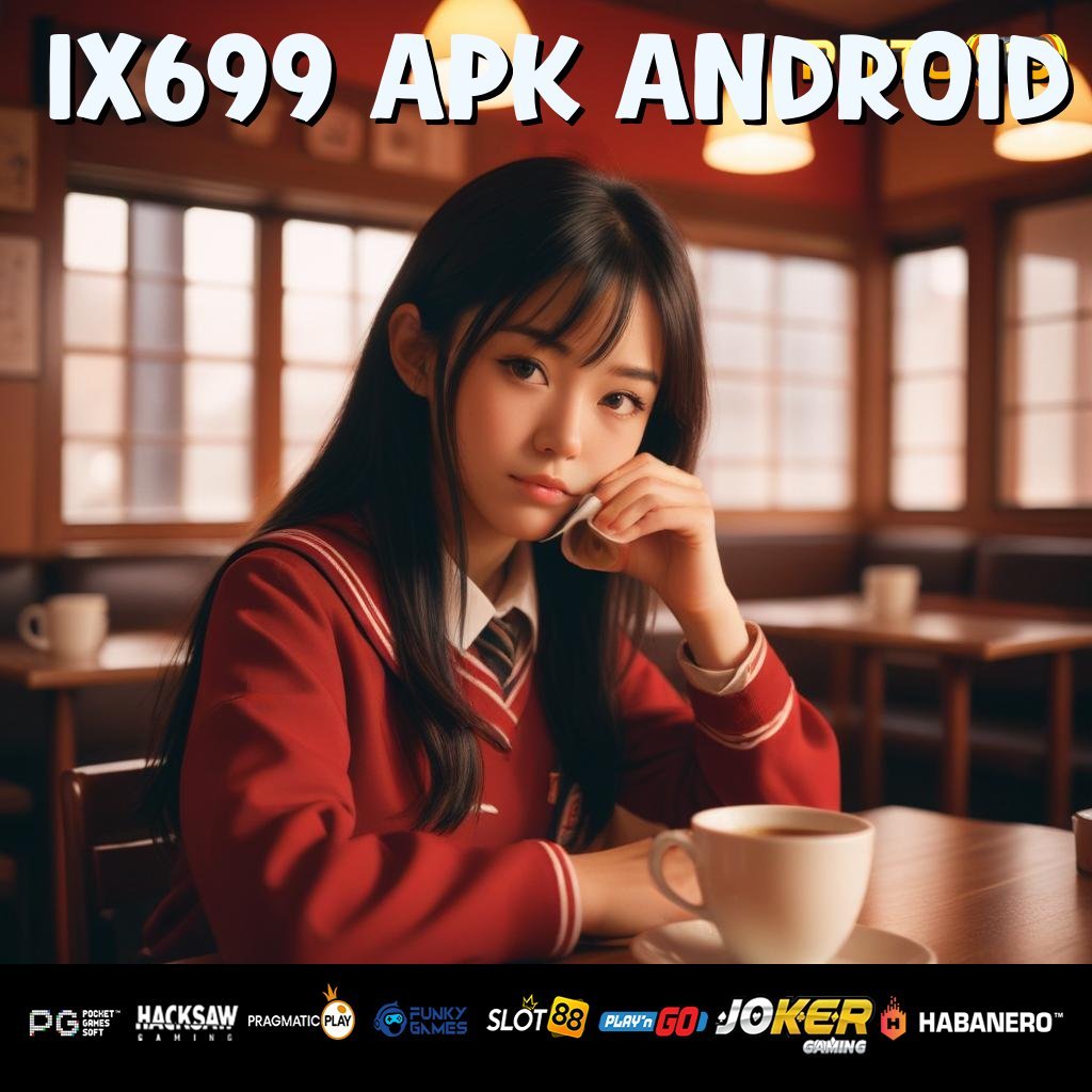 IX699 APK ANDROID - APK Baru untuk Login Bebas Gangguan di Semua Platform