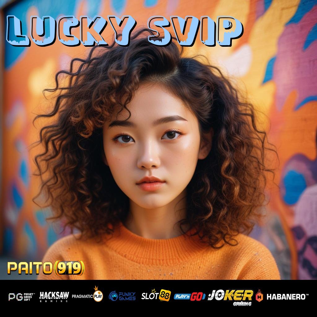 LUCKY SVIP - Login Efisien dengan APK yang Mendukung Semua Perangkat